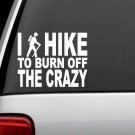 C1107 I Hike To Burn Off The Crazy Hiker Guy Decal Sticker Hiking Camping Camper