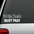 H1088 We The People Must Pray Decal Sticker Car Truck SUV Van Patriot Christian
