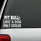 F1013 Pit Bull Pitbull Only Cooler © Decal Sticker Car Truck SUV Van Laptop Mac