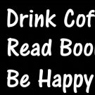 DRINK COFFEE READ BOOKS BE HAPPY VINYL DECAL STICKER COLLEGE HUMOR FUNNY WALL