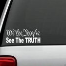 H1023 We The People See The TRUTH Decal Sticker Car Truck SUV Van Window Laptop