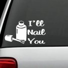 I'LL NAIL YOU SALON DECAL Sticker Esthetics HAIR STYLIST CAR TRUCK SUV VAN ART