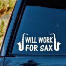 E1069 Will Work For Sax Saxophone Decal Sticker Marching Band Alto Tenor Bariton