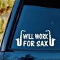 E1069 Will Work For Sax Saxophone Decal Sticker Marching Band Alto Tenor Bariton