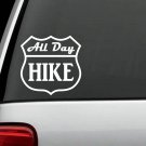 M1034 All Day Hike Decal Sticker Road sign Car Truck SUV Van Laptop hiking, camp