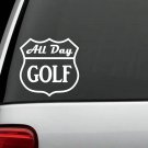 M1030 All Day Golf Decal Sticker Road sign Car Truck SUV Van Laptop Surface wall
