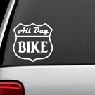 M1033 All Day Bike Decal Sticker Road sign Car Truck SUV Van Laptop Bicycle