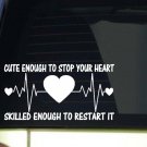 Cute Enough to Stop your Heart *I433* 8 inch Sticker decal Nurse