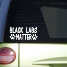 Black Labs Matter *I695* 8" wide Sticker decal labrador retriever Black Labs Matter *I695* 8" wide Sticker decal labrador retriever