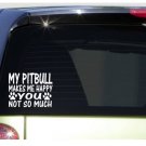 Pitbull Makes Me Happy *I579* 6 inch Pitbull sticker pit bull decal Pitbull Makes Me Happy *I579* 6 inch Pitbull sticker pit bull decal