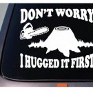 Logger Don't Worry I Hugged it First Sticker Decal Lumberjack Chainsaw *C285 Logger Don't Worry I Hugged it First Sticker Decal Lumberjack Chainsaw *C285
