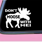 Don't Moose With Me TP 593 8" Decal Sticker maine yellowstone bull cow calf hunt Don't Moose With Me TP 593 8" Decal Sticker maine yellowstone bull cow calf hunt