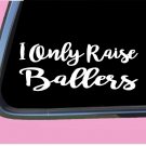 I only Raise Ballers TP 311 Sticker 8" Decal mom minivan softball baseball ball