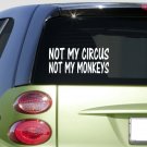 Not my circus not my monkeys 6" sticker *E845* funny decal jdm vinyl