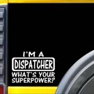 Dispatcher Superpower Sticker *K522* 8" vinyl sticker 911 decal