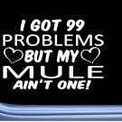 Mule Decal 99 Problems L996 8" Sticker Car Window harness saddle hitch Mule Decal 99 Problems L996 8" Sticker Car Window harness saddle hitch
