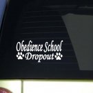 Obedience School Dropout *I936* 8 Inch wide sticker dog decal Obedience School Dropout *I936* 8 Inch wide sticker dog decal