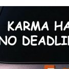 KARMA HAS NO DEADLINE 6" STICKER DECAL FUNNY CAR TRUCK WINDOW COLLEGE KARMA HAS NO DEADLINE 6" STICKER DECAL FUNNY CAR TRUCK WINDOW COLLEGE