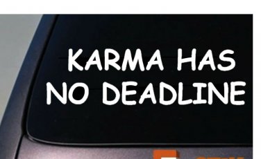 KARMA HAS NO DEADLINE 6" STICKER DECAL FUNNY CAR TRUCK WINDOW COLLEGE
