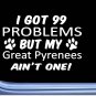 Great Pyrenees Decal 99 Problems M077 8 Inch paw dog Window Sticker