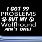 Irish Wolfhound Decal 99 Problems M085 8 Inch paw dog Window Sticker