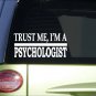 Trust me Psychologist *H606* 8 inch Sticker decal psychology college counsel
