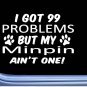 Minpin Decal 99 Problems M092 8 Inch dog Window Sticker miniature pinscher