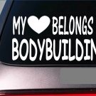 Bodybuilder My heart belongs Sticker *G479* 8" Vinyl Decal lift gym train fat