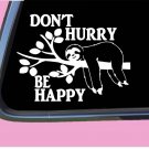 Don't Hurry Be Happy Sloth TP 649 Sticker 6" Decal animals gifts stuffed