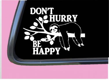 Don't Hurry Be Happy Sloth TP 649 Sticker 6" Decal animals gifts stuffed