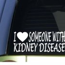 I love someone with Kidney Disease *H957* 8" Sticker decal Cure I love someone with Kidney Disease *H957* 8" Sticker decal Cure