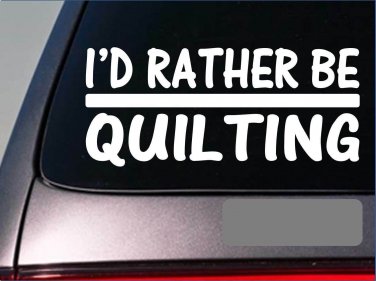 I'd Rather be Quilting *H743* 8 inch Sticker decal quilt pattern table