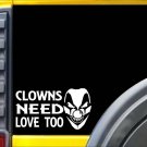 Clowns Need Love Too J813 8 inch sticker Decal ˜