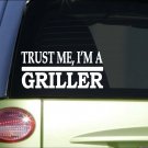 Trust me Griller *H547* 8 inch Sticker decal grill charcoal gas electric bbq