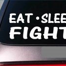 Eat Sleep Fight Sticker *G880* 8" vinyl mma karate martial arts kickboxing judo