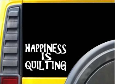 Happiness is Quilting K300 8 inch decal Quilt sticker