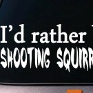 I'D RATHER BE SHOOTING SQUIRRELS HUNTING 6" STICKER DECAL SCOPE CAMO  MT. CUR