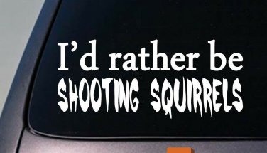 I'D RATHER BE SHOOTING SQUIRRELS HUNTING 6" STICKER DECAL SCOPE CAMO  MT. CUR