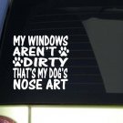 My Windows Aren't Dirty Dog Nose Art *I932* 6x6 Inch sticker dog decal My Windows Aren't Dirty Dog Nose Art *I932* 6x6 Inch sticker dog decal
