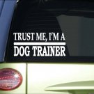 Trust me Dog Trainer *H518* 8 inch Sticker decal schutzhund sleeve collar