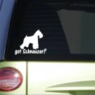 got Schnauzer *I768* 6 inch Sticker dog decal