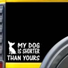 My dog is Shorter K467 6 inch Sticker chihuahua dog decal