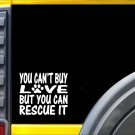 You can't buy love dog rescue Sticker J967 6 inch dog cat decal You can't buy love dog rescue Sticker J967 6 inch dog cat decal