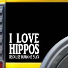 Hippos because Humans Suck Sticker J960 6 inch hippo decal
