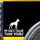 My Dog's Taller Than Yours K474 6 inch Sticker Great Dane dog decal
