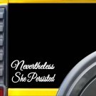 Nevertheless She Persisted L115 8" vinyl sticker Hillary decal
