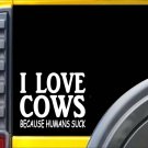 Cows because Humans Suck Sticker J952 6 inch cattle decal