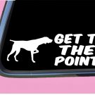 German Shorthair Pointer Get to the Point TP 542 vinyl 8" Decal Sticker bird dog
