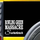 Bowling Green Massacre Survivor Sticker K945 6" vinyl sticker conway decal
