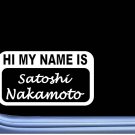 My Name is Satoshi Nakamoto L692 8" Sticker hold cryptocurrency bitcoin decal